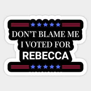 Don't Blame Me I Voted For Rebecca Sticker